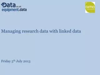 managing research data with linked data friday 5 th july 2013