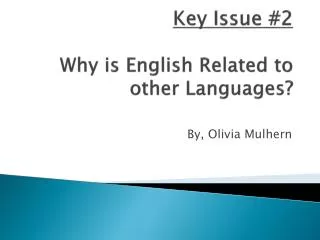 Key Issue #2 Why is English Related to other Languages?