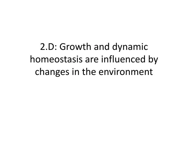 2 d growth and dynamic homeostasis are influenced by changes in the environment