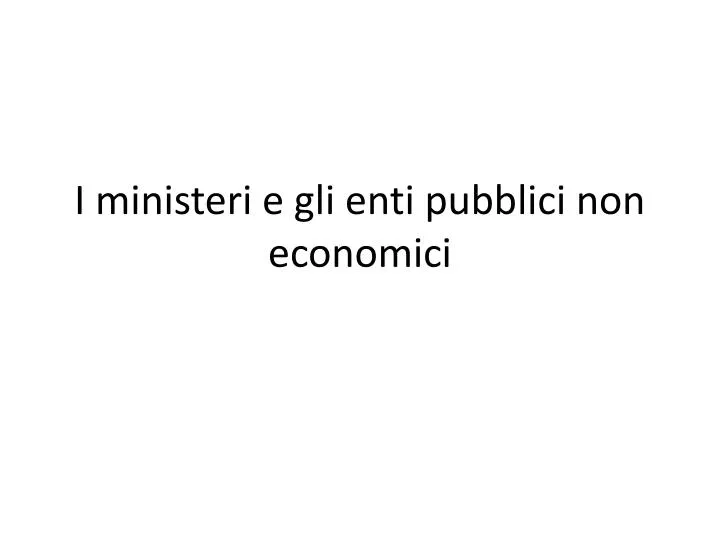 i ministeri e gli enti pubblici non economici