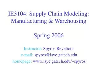 IE3104: Supply Chain Modeling: Manufacturing &amp; Warehousing Spring 2006