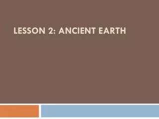 Lesson 2: Ancient Earth