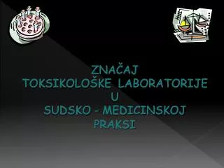 ZNAČAJ TOKSIKOLOŠKE LABORATORIJE U SUDSKO - MEDICINSKOJ PRAKSI