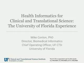 Mike Conlon, PhD Director, Biomedical Informatics Chief Operating Officer, UF CTSI