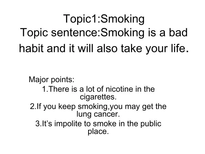 topic1 smoking topic sentence smoking is a bad habit and it will also take your life