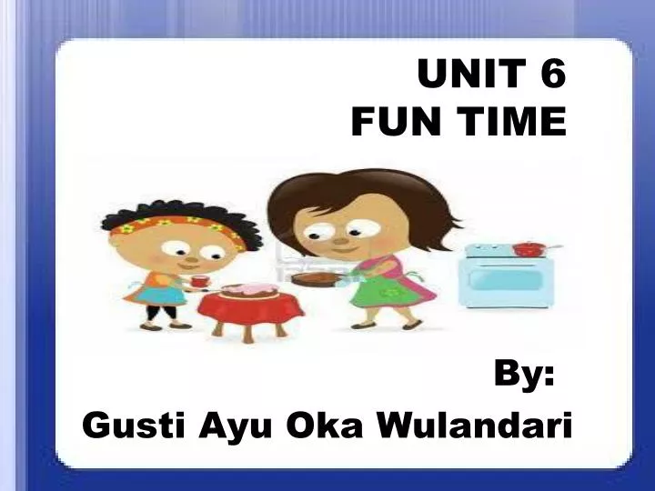 unit 6 fun time