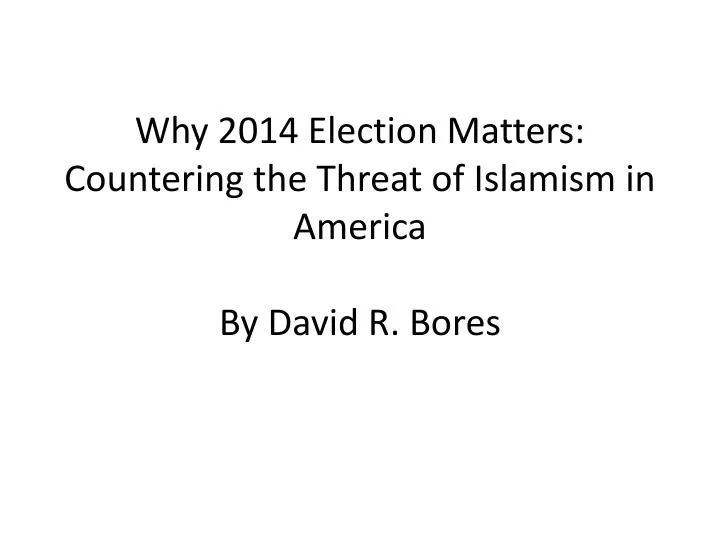 why 2014 election matters countering the threat of islamism in america by david r bores