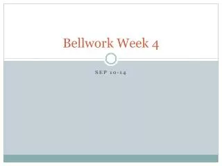 Bellwork Week 4