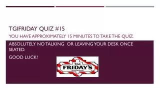 TGIFriday Quiz #15