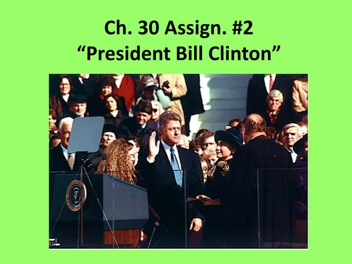 ch 30 assign 2 president bill clinton