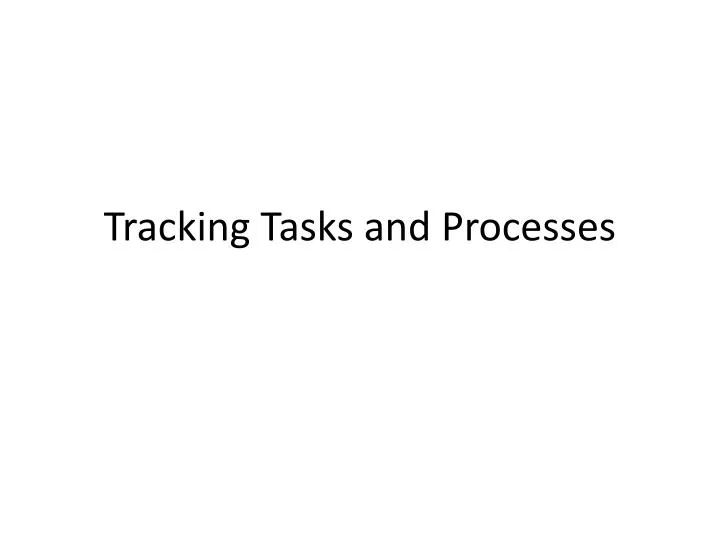 tracking t asks and processes