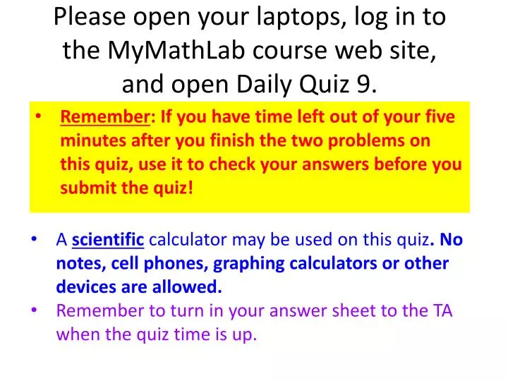 please open your laptops log in to the mymathlab course web site and open daily quiz 9