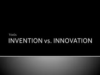 INVENTION vs. INNOVATION