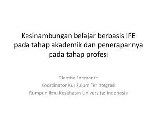 Kesinambungan belajar berbasis IPE pada tahap akademik dan penerapannya pada tahap profesi