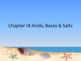 Chapter 18 Acids, Bases &amp; Salts