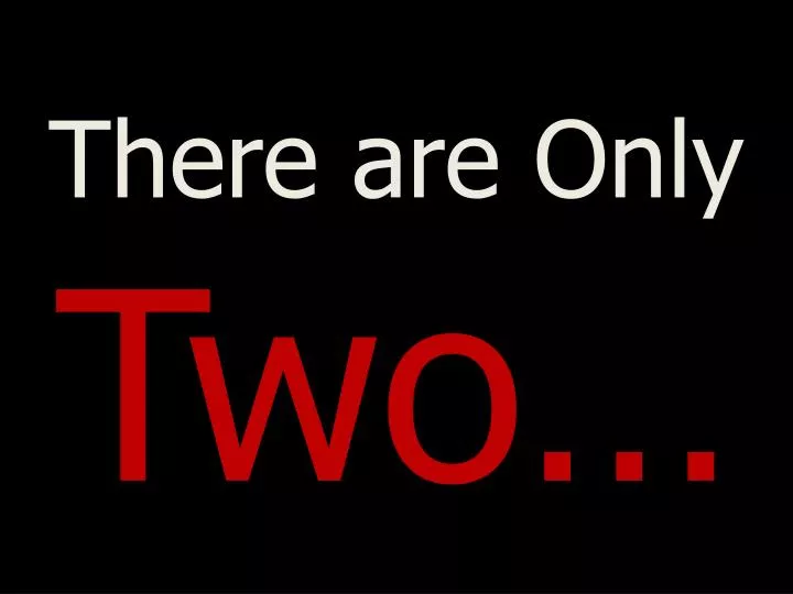 there are only two
