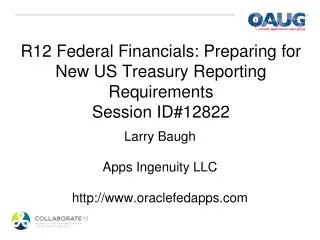 R12 Federal Financials: Preparing for New US Treasury Reporting Requirements Session ID#12822