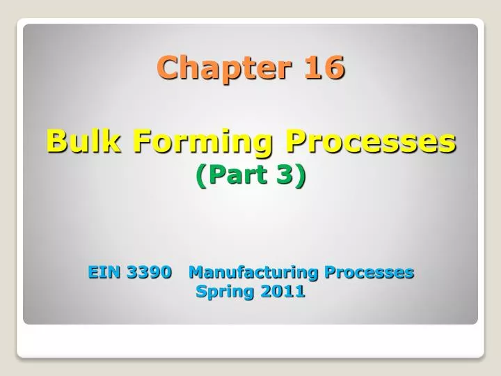 chapter 16 bulk forming processes part 3 ein 3390 manufacturing processes spring 2011