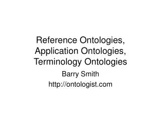 Reference Ontologies, Application Ontologies, Terminology Ontologies