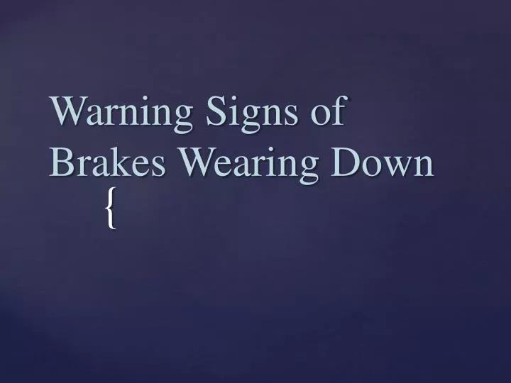 warning signs of brakes wearing down