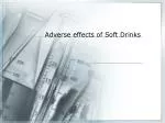 Adverse effects of Soft Drinks - slide 1
