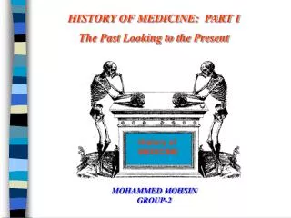 HISTORY OF MEDICINE: PART I The Past Looking to the Present