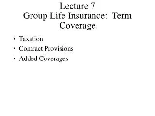 Lecture 7 Group Life Insurance: Term Coverage