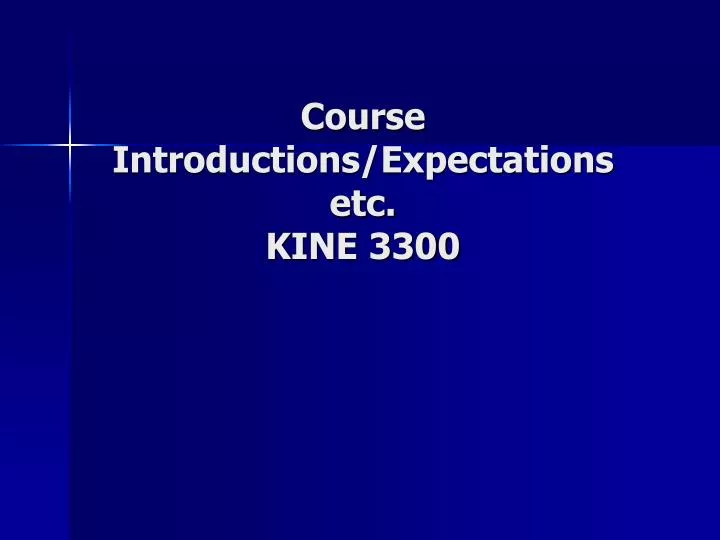 course introductions expectations etc kine 3300