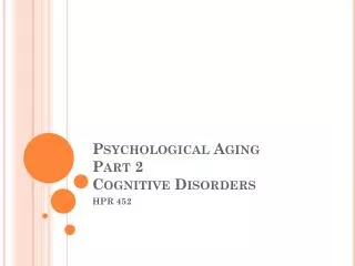 Psychological Aging Part 2 Cognitive Disorders