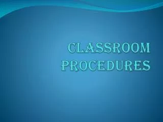 CLASSROOM PROCEDURES
