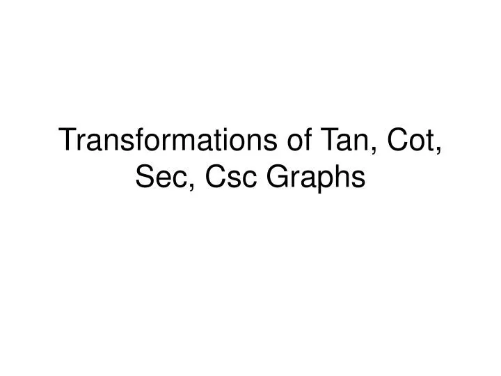 transformations of tan cot sec csc graphs