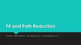 F# and Path Reduction