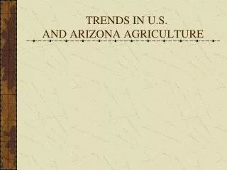 TRENDS IN U.S. AND ARIZONA AGRICULTURE