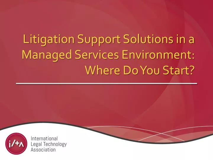 litigation support solutions in a managed services environment where do you start