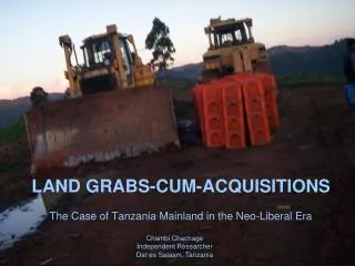 LAND GRABS-CUM-ACQUISITIONS The Case of Tanzania Mainland in the Neo-Liberal Era