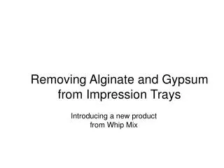Removing Alginate and Gypsum from Impression Trays