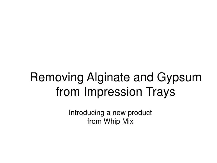 removing alginate and gypsum from impression trays