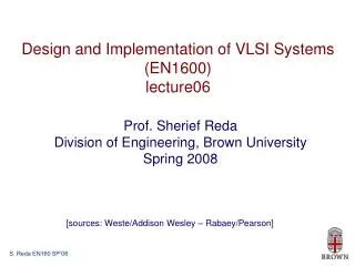 Design and Implementation of VLSI Systems (EN1600) lecture06
