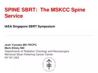 SPINE SBRT: The MSKCC Spine Service IAEA Singapore SBRT Symposium