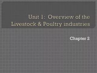 Unit 1: Overview of the L ivestock &amp; Poultry industries