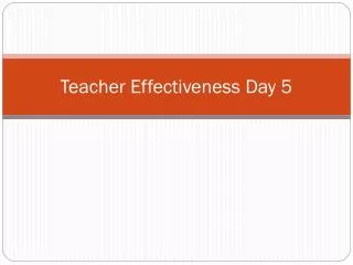 Teacher Effectiveness Day 5
