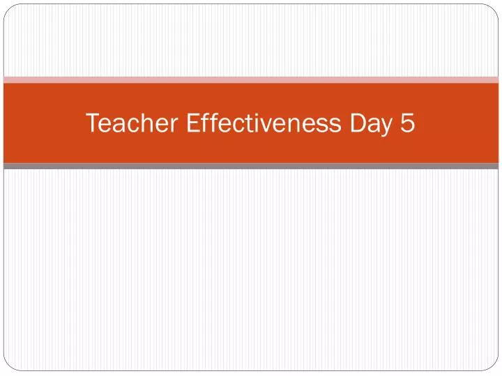 teacher effectiveness day 5