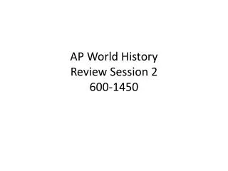 AP World History Review Session 2 600-1450
