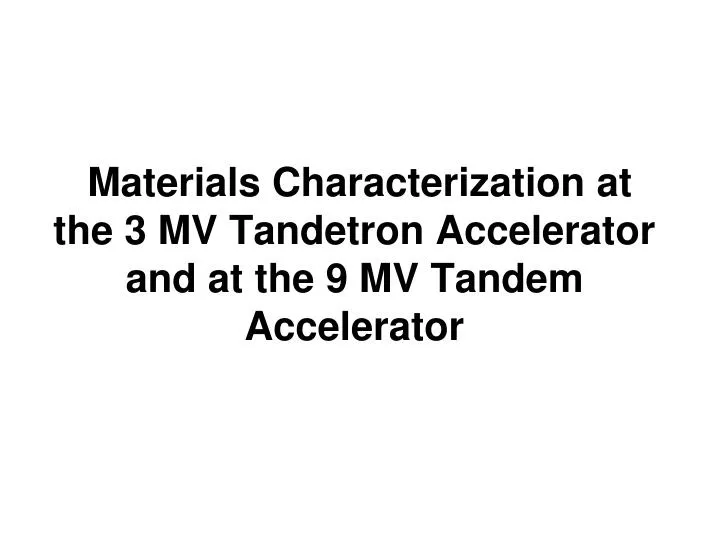 materials characterization at the 3 mv tandetron accelerator and at the 9 mv tandem accelerator