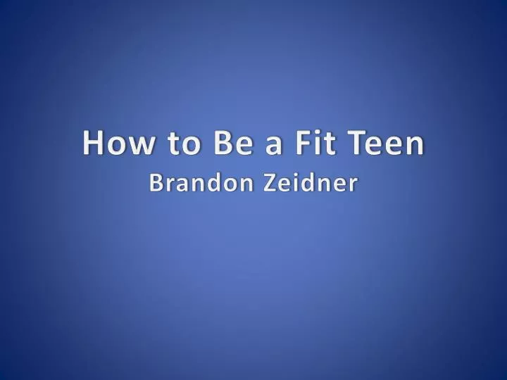 how to be a fit teen brandon zeidner