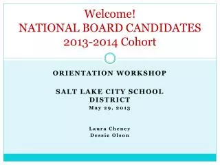 Welcome! NATIONAL BOARD CANDIDATES 2013-2014 Cohort