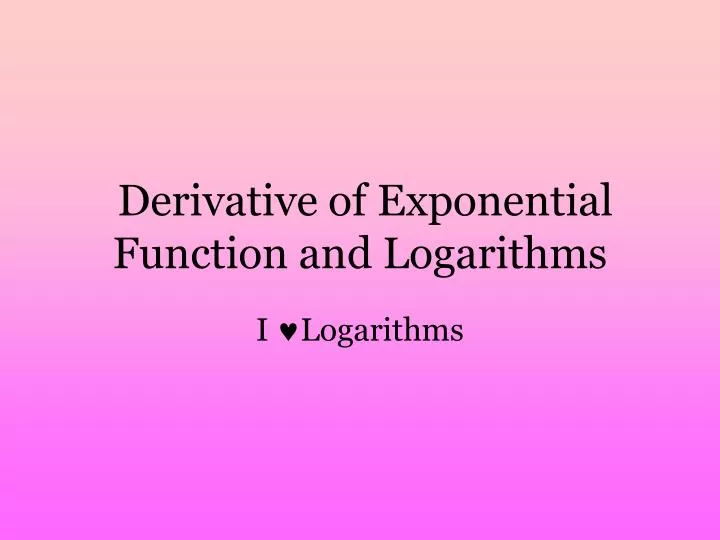 derivative of exponential function and logarithms