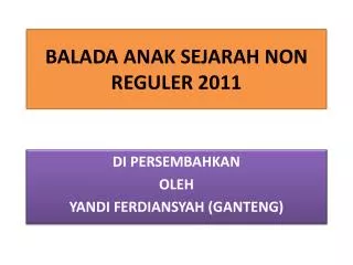 balada anak sejarah non reguler 2011