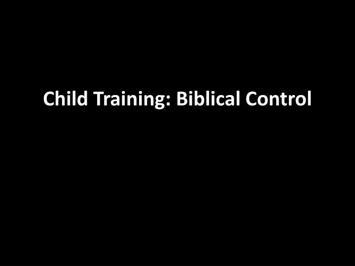 child training biblical control