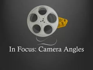 In Focus: Camera Angles